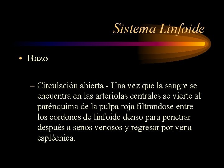 Sistema Linfoide • Bazo – Circulación abierta. - Una vez que la sangre se