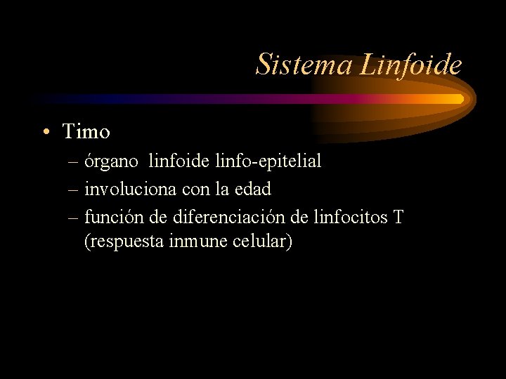 Sistema Linfoide • Timo – órgano linfoide linfo-epitelial – involuciona con la edad –