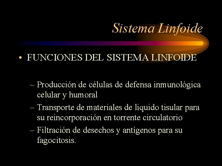 Sistema Linfoide • FUNCIONES DEL SISTEMA LINFOIDE – Producción de células de defensa inmunológica