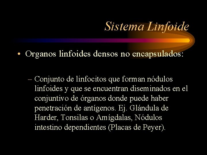 Sistema Linfoide • Organos linfoides densos no encapsulados: – Conjunto de linfocitos que forman