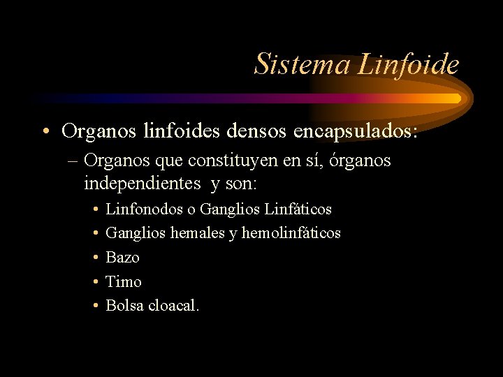 Sistema Linfoide • Organos linfoides densos encapsulados: – Organos que constituyen en sí, órganos