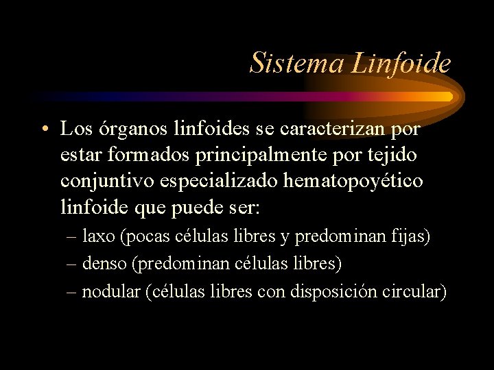 Sistema Linfoide • Los órganos linfoides se caracterizan por estar formados principalmente por tejido