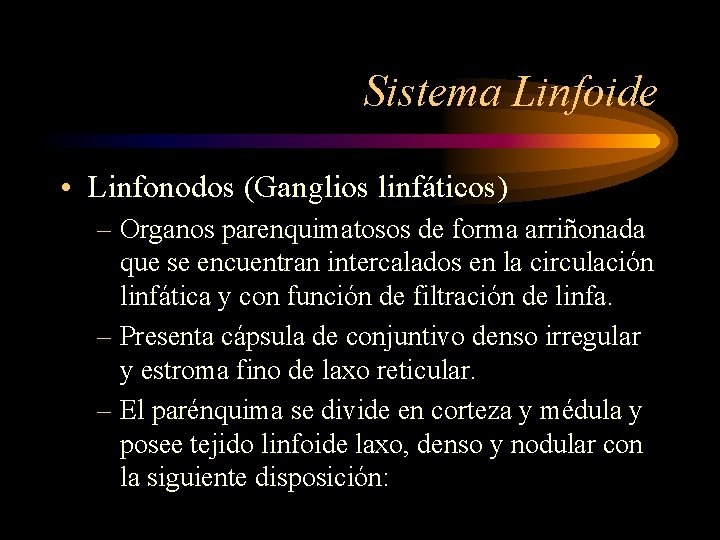 Sistema Linfoide • Linfonodos (Ganglios linfáticos) – Organos parenquimatosos de forma arriñonada que se