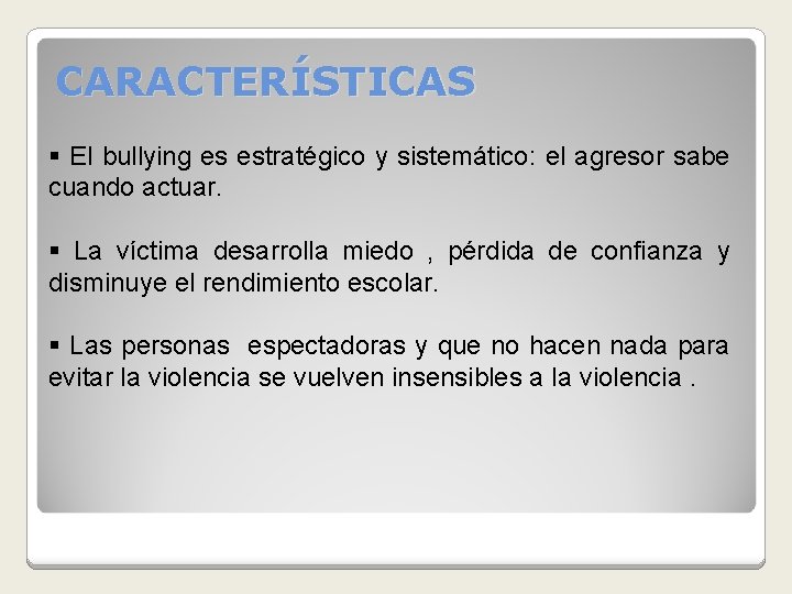 CARACTERÍSTICAS § El bullying es estratégico y sistemático: el agresor sabe cuando actuar. §