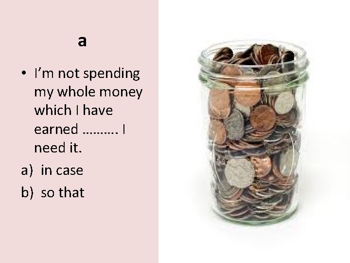 a • I’m not spending my whole money which I have earned ………. I