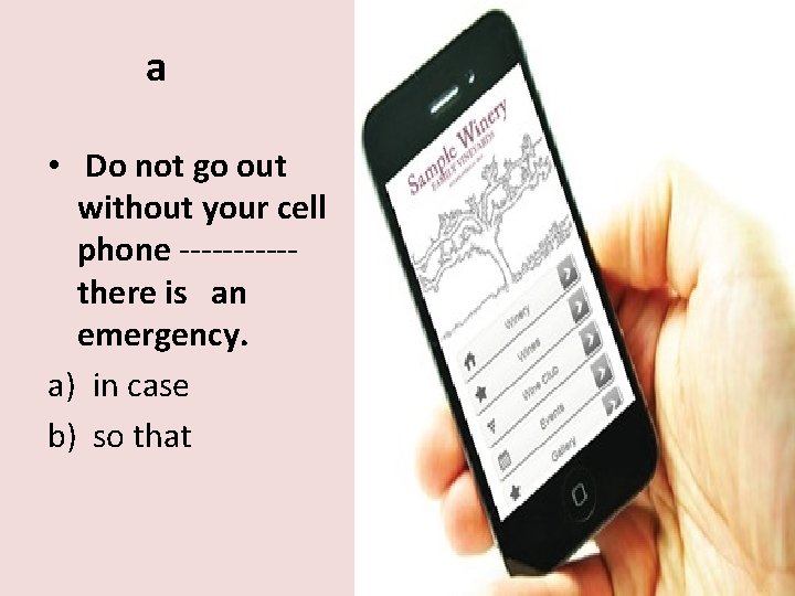 a • Do not go out without your cell phone -----there is an emergency.