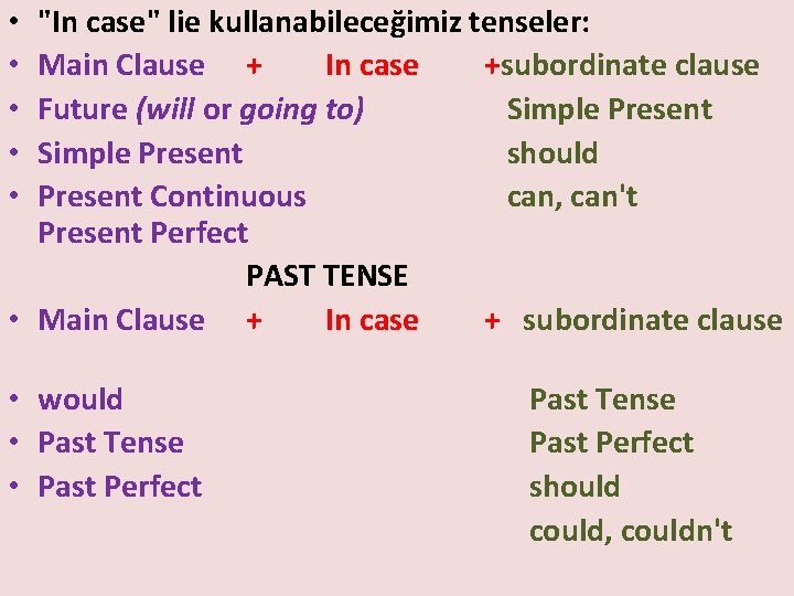 "In case" lie kullanabileceğimiz tenseler: Main Clause + In case +subordinate clause Future (will