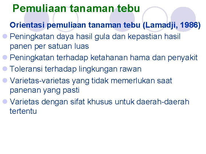 Pemuliaan tanaman tebu Orientasi pemuliaan tanaman tebu (Lamadji, 1986) l Peningkatan daya hasil gula