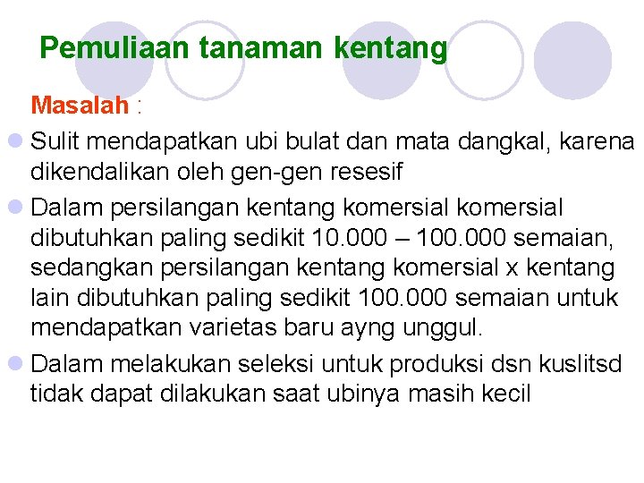 Pemuliaan tanaman kentang Masalah : l Sulit mendapatkan ubi bulat dan mata dangkal, karena