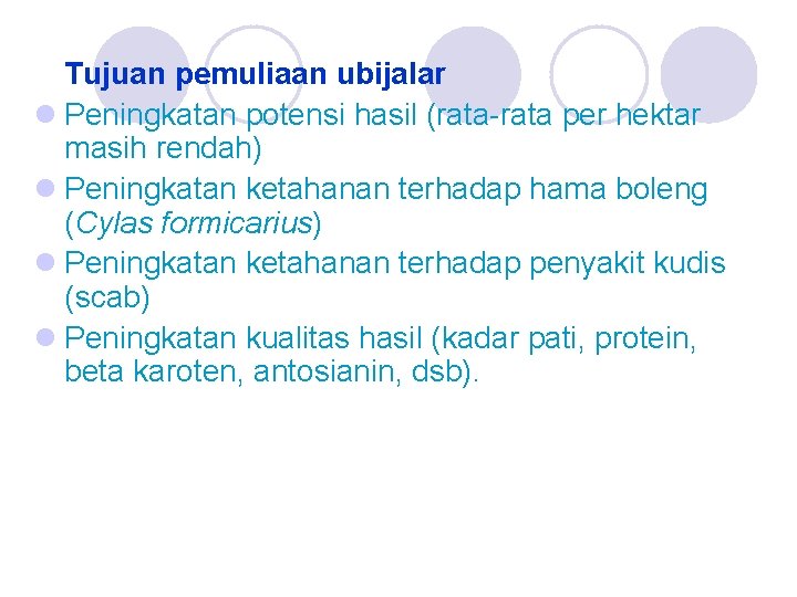 Tujuan pemuliaan ubijalar l Peningkatan potensi hasil (rata-rata per hektar masih rendah) l Peningkatan