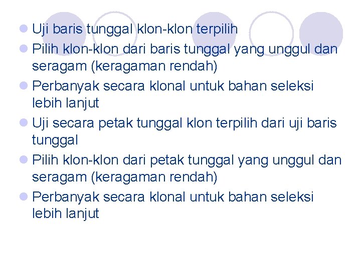 l Uji baris tunggal klon-klon terpilih l Pilih klon-klon dari baris tunggal yang unggul
