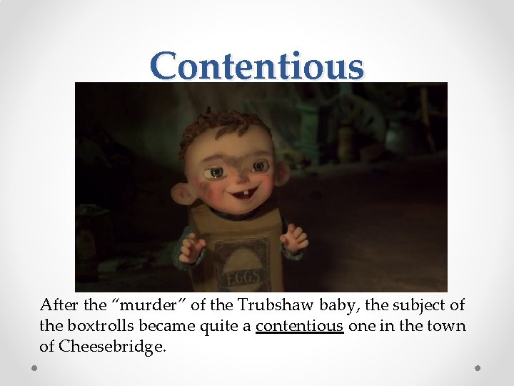 Contentious After the “murder” of the Trubshaw baby, the subject of the boxtrolls became