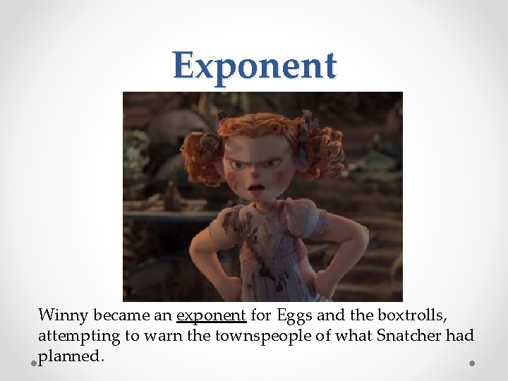 Exponent Winny became an exponent for Eggs and the boxtrolls, attempting to warn the