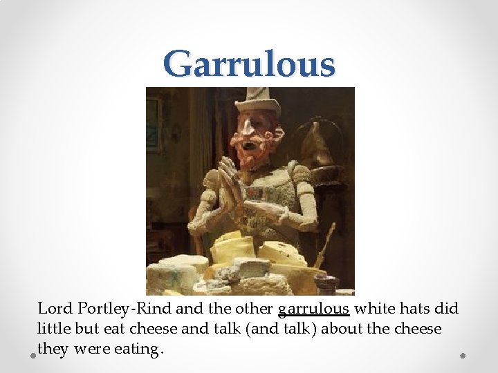 Garrulous Lord Portley-Rind and the other garrulous white hats did little but eat cheese