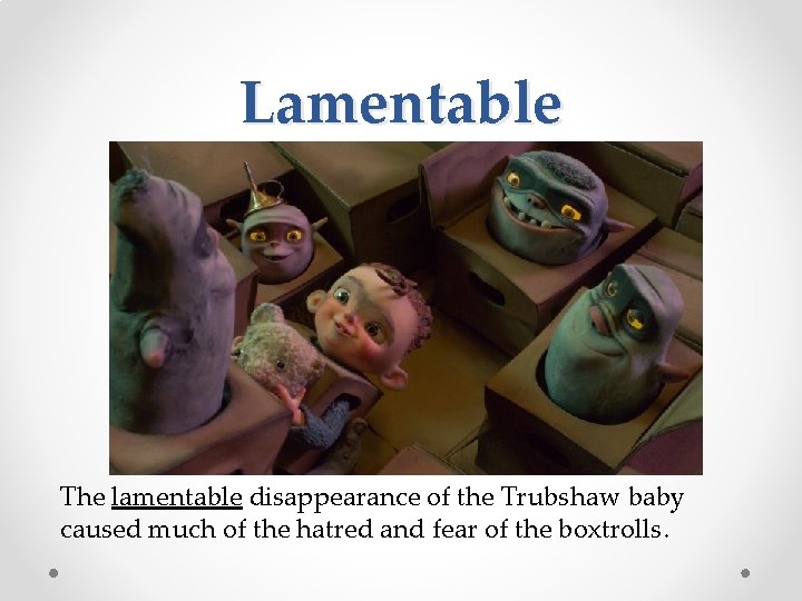 Lamentable The lamentable disappearance of the Trubshaw baby caused much of the hatred and