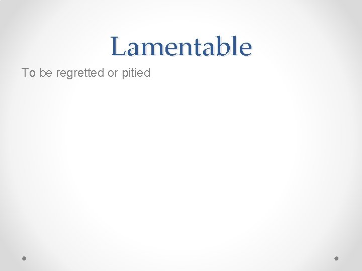 Lamentable To be regretted or pitied 