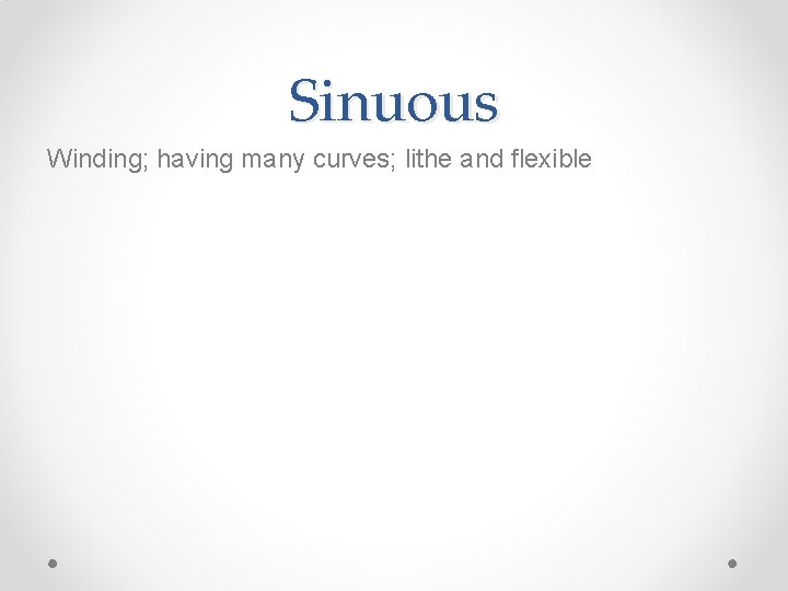 Sinuous Winding; having many curves; lithe and flexible 