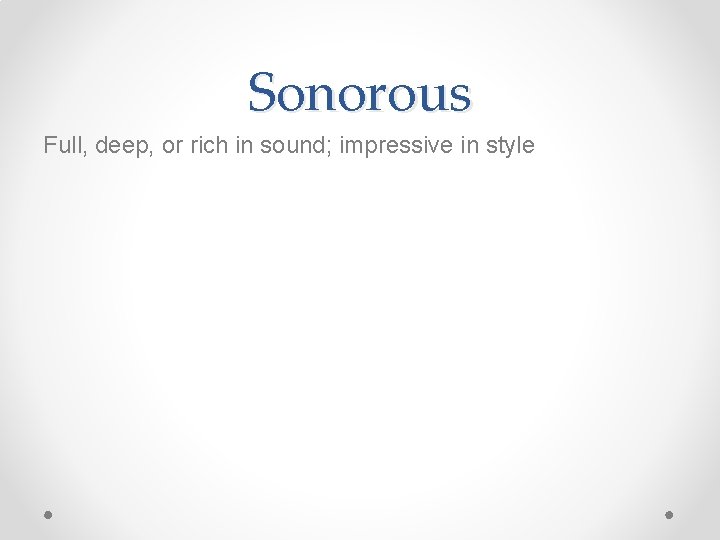 Sonorous Full, deep, or rich in sound; impressive in style 