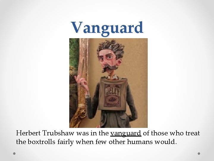 Vanguard Herbert Trubshaw was in the vanguard of those who treat the boxtrolls fairly