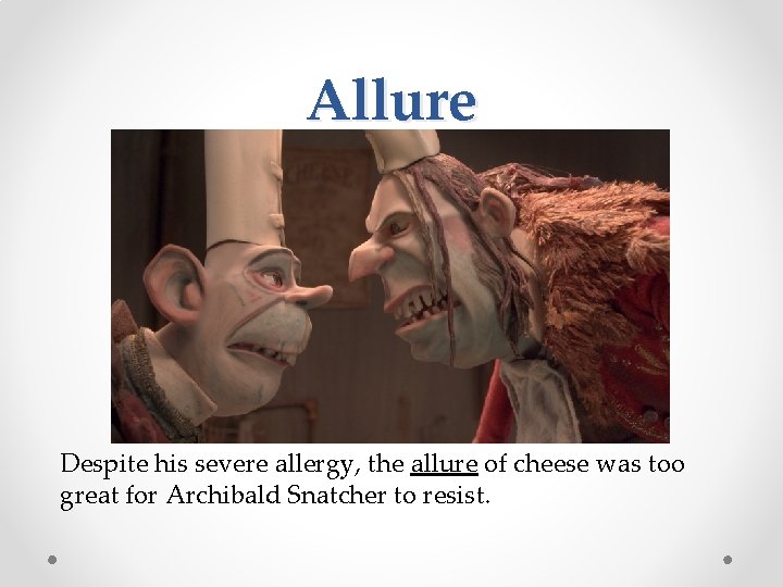 Allure Despite his severe allergy, the allure of cheese was too great for Archibald