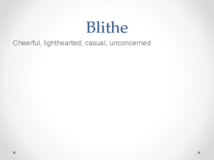 Blithe Cheerful, lighthearted; casual, unconcerned 