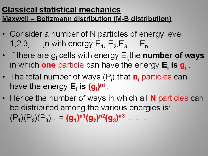 Classical statistical mechanics Maxwell – Boltzmann distribution (M-B distribution) • Consider a number of