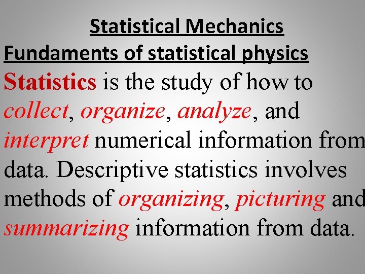 Statistical Mechanics Fundaments of statistical physics Statistics is the study of how to collect,