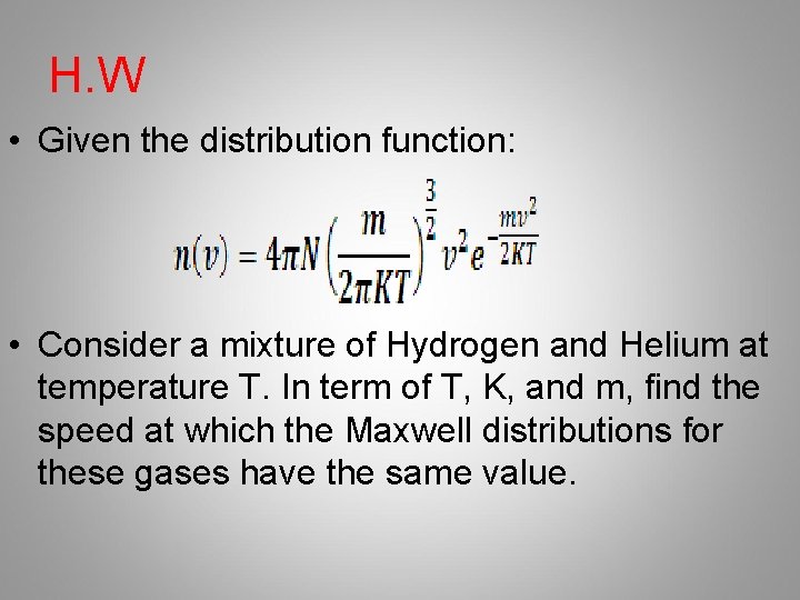 H. W • Given the distribution function: • Consider a mixture of Hydrogen and