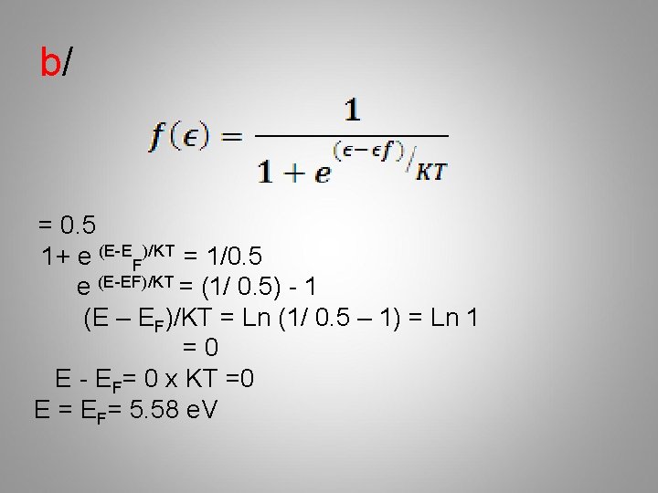 b/ = 0. 5 1+ e (E-EF)/KT = 1/0. 5 e (E-EF)/KT = (1/