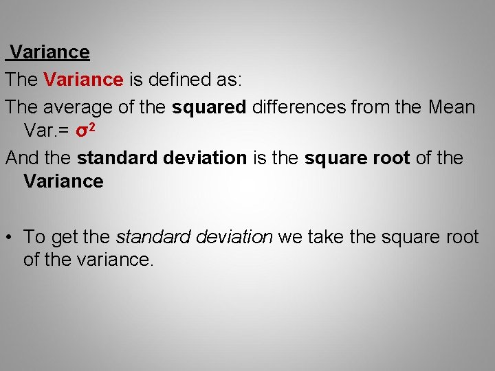 Variance The Variance is defined as: The average of the squared differences from the