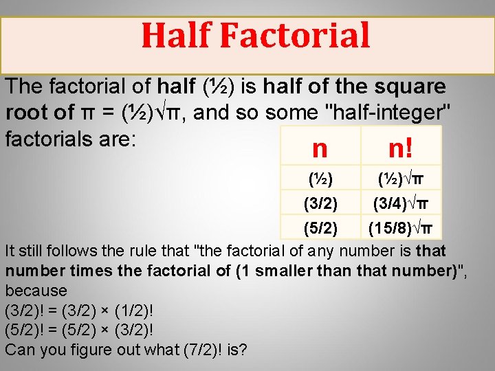 Half Factorial The factorial of half (½) is half of the square root of