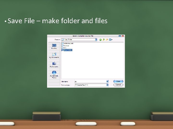 • Save File – make folder and files • Save File – make folder and files