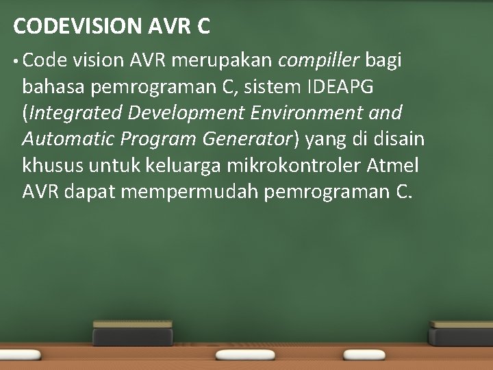 CODEVISION AVR C • Code vision AVR merupakan compiller bagi bahasa pemrograman C, sistem CODEVISION AVR C • Code vision AVR merupakan compiller bagi bahasa pemrograman C, sistem