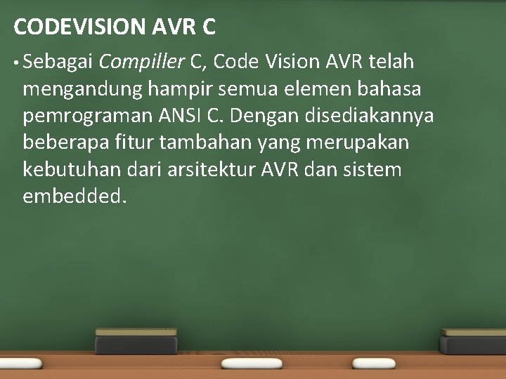 CODEVISION AVR C • Sebagai Compiller C, Code Vision AVR telah mengandung hampir semua CODEVISION AVR C • Sebagai Compiller C, Code Vision AVR telah mengandung hampir semua