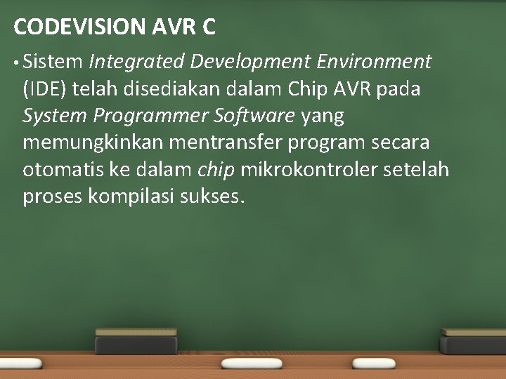 CODEVISION AVR C • Sistem Integrated Development Environment (IDE) telah disediakan dalam Chip AVR CODEVISION AVR C • Sistem Integrated Development Environment (IDE) telah disediakan dalam Chip AVR