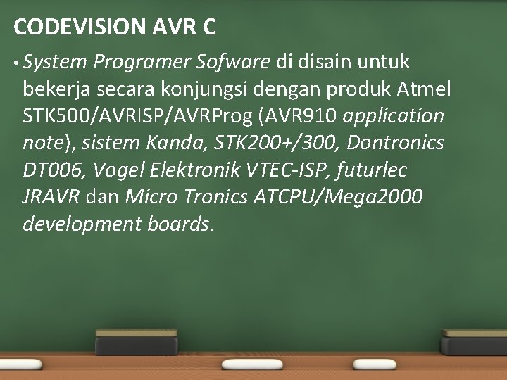 CODEVISION AVR C • System Programer Sofware di disain untuk bekerja secara konjungsi dengan CODEVISION AVR C • System Programer Sofware di disain untuk bekerja secara konjungsi dengan