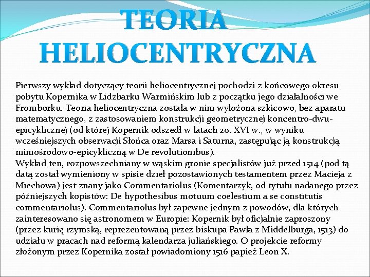 TEORIA HELIOCENTRYCZNA Pierwszy wykład dotyczący teorii heliocentrycznej pochodzi z końcowego okresu pobytu Kopernika w