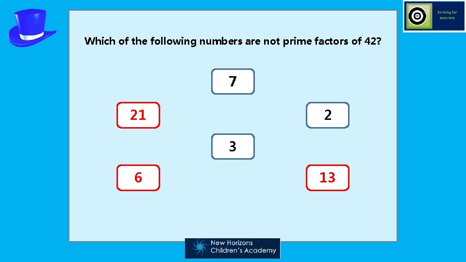 Which of the following numbers are not prime factors of 42? 7 21 2