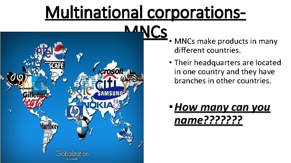 Multinational corporations. MNCs • MNCs make products in many different countries. • Their headquarters
