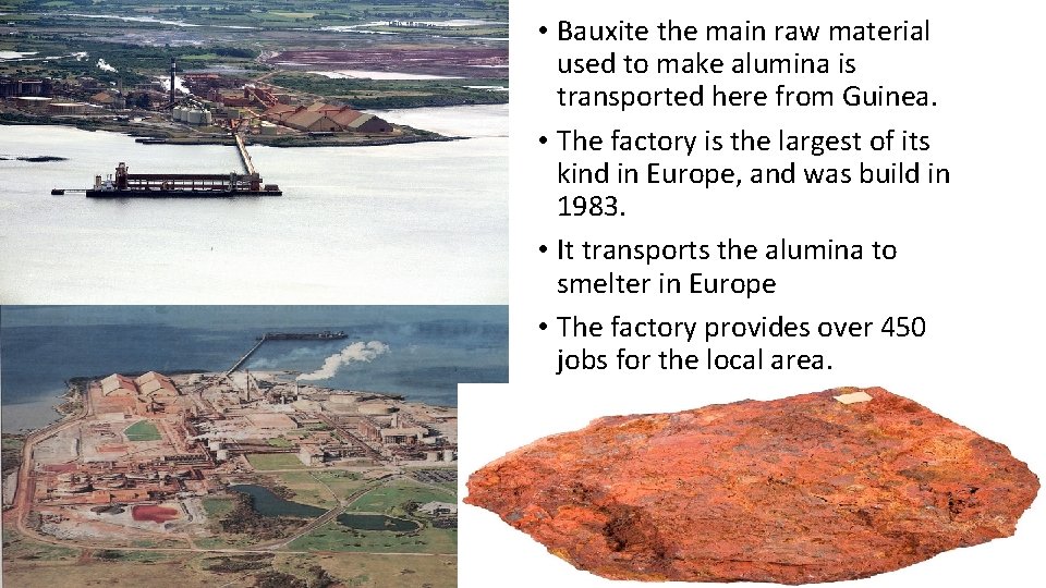  • Bauxite the main raw material used to make alumina is transported here