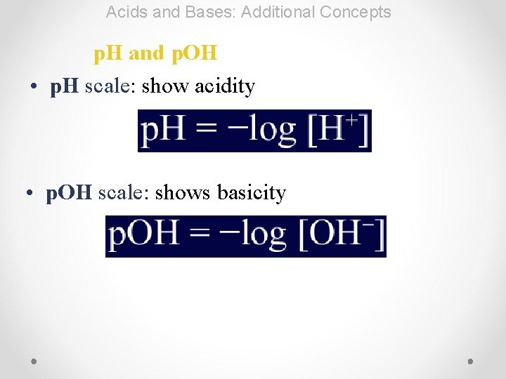 Acids and Bases: Additional Concepts p. H and p. OH • p. H scale: