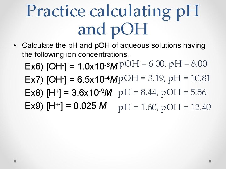 Practice calculating p. H and p. OH • Calculate the p. H and p.