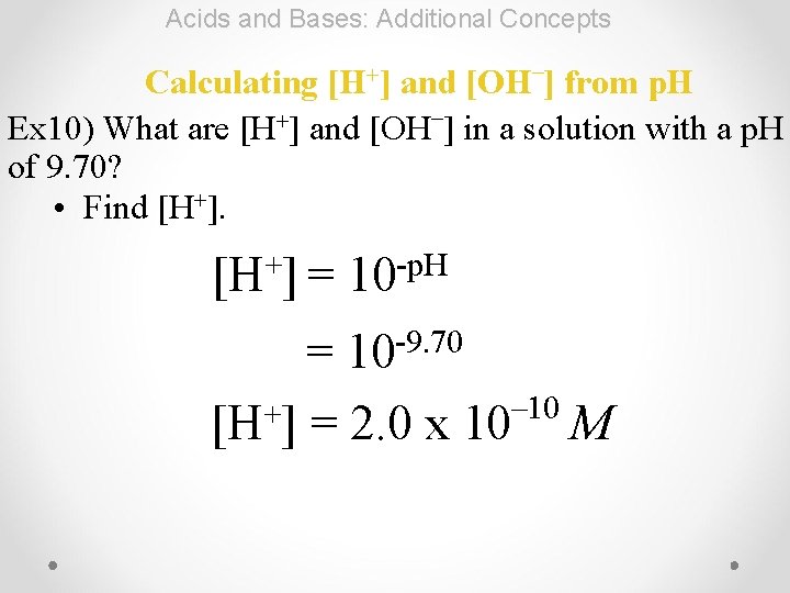 Acids and Bases: Additional Concepts [H+] – Calculating and [OH ] from p. H