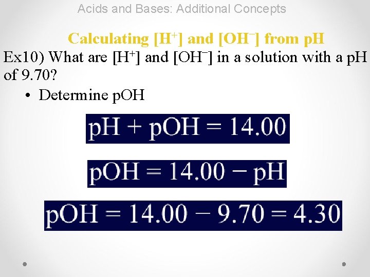 Acids and Bases: Additional Concepts [H+] – Calculating and [OH ] from p. H