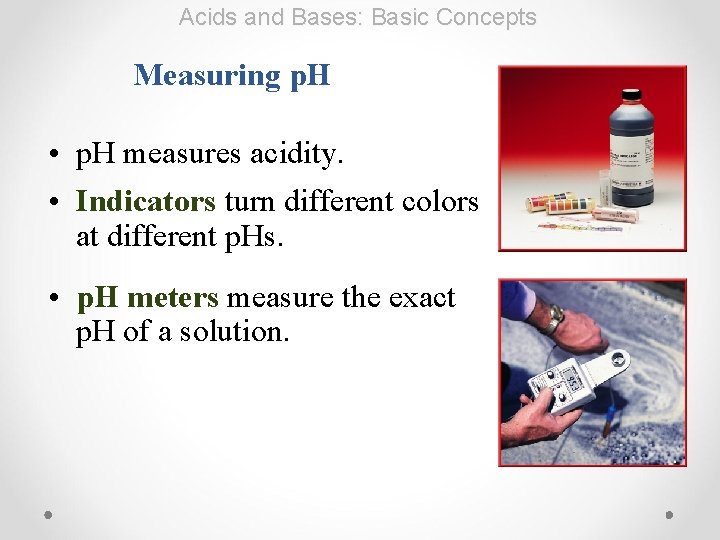 Acids and Bases: Basic Concepts Measuring p. H • p. H measures acidity. •