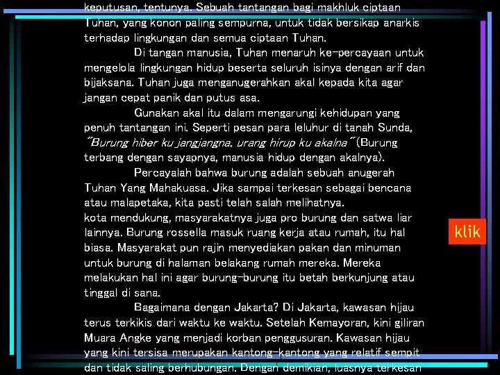 keputusan, tentunya. Sebuah tantangan bagi makhluk ciptaan Tuhan, yang konon paling sempurna, untuk tidak