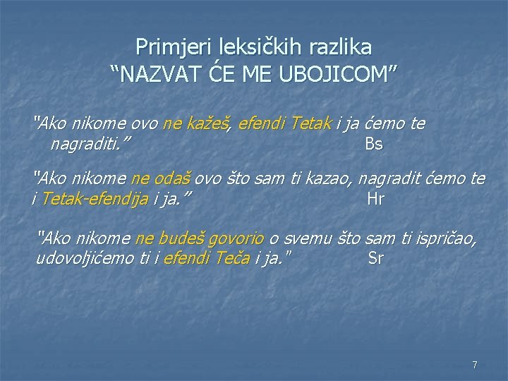 Primjeri leksičkih razlika “NAZVAT ĆE ME UBOJICOM” “Ako nikome ovo ne kažeš, efendi Tetak