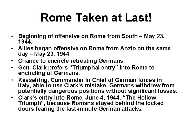 Rome Taken at Last! • Beginning of offensive on Rome from South – May