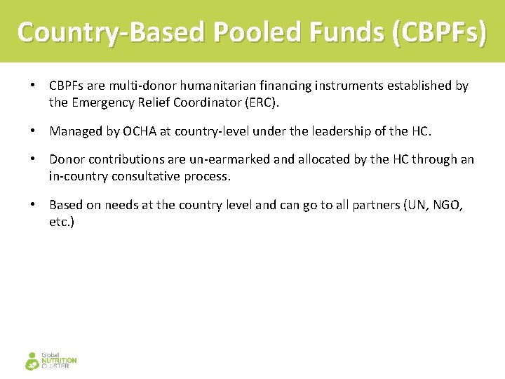 Country-Based Pooled Funds (CBPFs) • CBPFs are multi-donor humanitarian financing instruments established by the