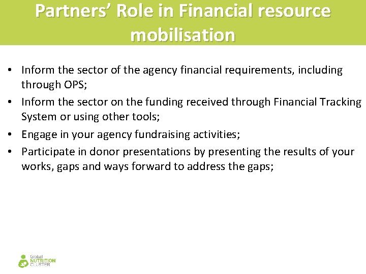 Partners’ Role in Financial resource mobilisation • Inform the sector of the agency financial